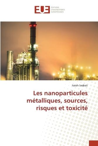 Les nanoparticules métalliques, sources, risques et toxicité