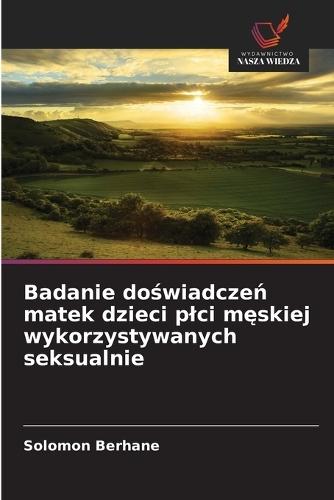 Badanie doświadczeń matek dzieci plci męskiej wykorzystywanych seksualnie