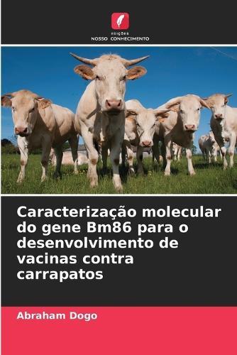 Caracterização molecular do gene Bm86 para o desenvolvimento de vacinas contra carrapatos
