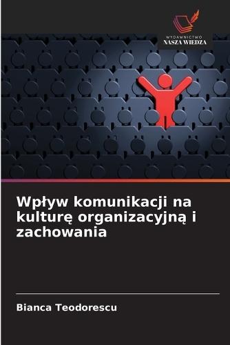 Wplyw komunikacji na kulturę organizacyjną i zachowania