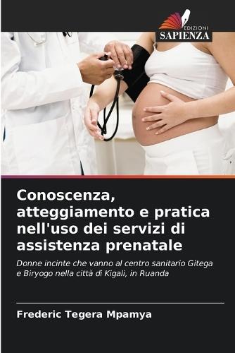 Conoscenza, atteggiamento e pratica nell'uso dei servizi di assistenza prenatale