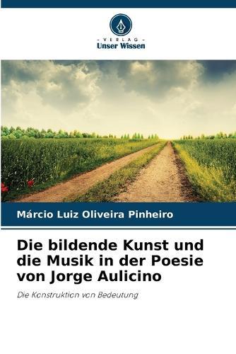 Die bildende Kunst und die Musik in der Poesie von Jorge Aulicino