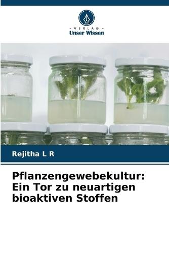 Pflanzengewebekultur: Ein Tor zu neuartigen bioaktiven Stoffen