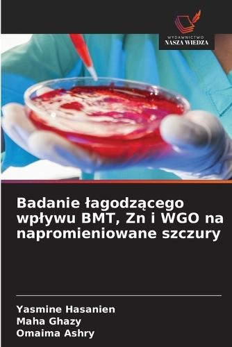 Badanie lagodzącego wplywu BMT, Zn i WGO na napromieniowane szczury