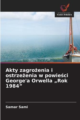 Akty zagrożenia i ostrzeżenia w powieści George'a Orwella ""Rok 1984""