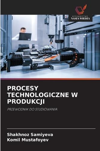 Procesy Technologiczne W Produkcji