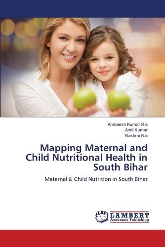 Mapping Maternal and Child Nutritional Health in South Bihar