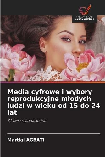 Media cyfrowe i wybory reprodukcyjne mlodych ludzi w wieku od 15 do 24 lat