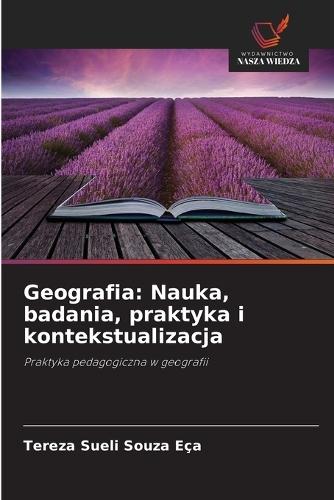 Geografia: Nauka, badania, praktyka i kontekstualizacja