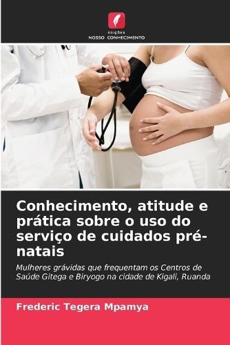 Conhecimento, atitude e prática sobre o uso do serviço de cuidados pré-natais