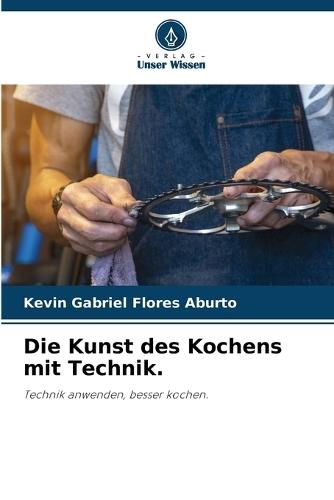 Die Kunst des Kochens mit Technik.