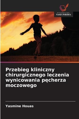 Przebieg kliniczny chirurgicznego leczenia wynicowania pęcherza moczowego