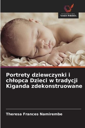 Portrety dziewczynki i chlopca Dzieci w tradycji Kiganda zdekonstruowane