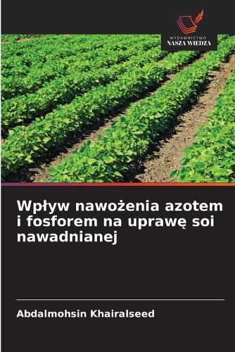 Wplyw nawożenia azotem i fosforem na uprawę soi nawadnianej