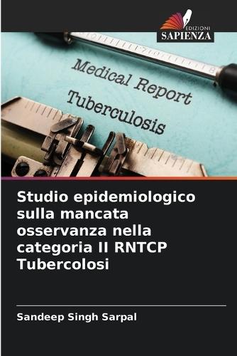 Studio epidemiologico sulla mancata osservanza nella categoria II RNTCP Tubercolosi