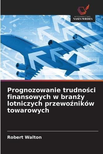 Prognozowanie trudności finansowych w branży lotniczych przewoźników towarowych