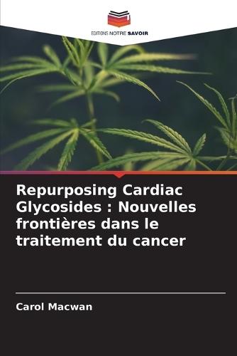 Repurposing Cardiac Glycosides: Nouvelles frontières dans le traitement du cancer