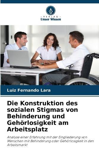 Die Konstruktion des sozialen Stigmas von Behinderung und Gehörlosigkeit am Arbeitsplatz