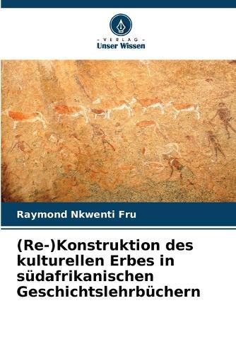 (Re-)Konstruktion des kulturellen Erbes in südafrikanischen Geschichtslehrbüchern
