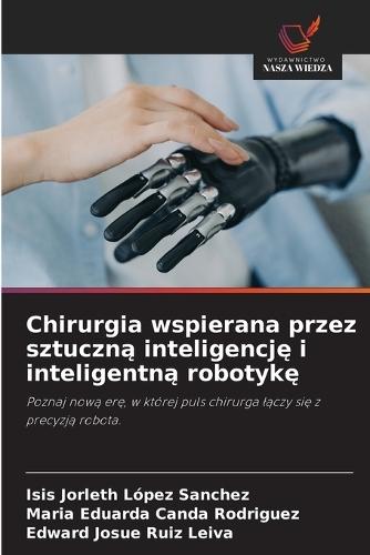 Chirurgia wspierana przez sztuczną inteligencję i inteligentną robotykę