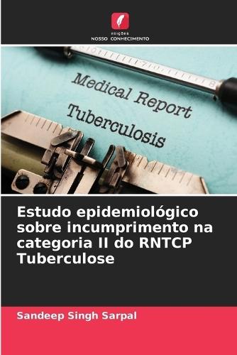 Estudo epidemiológico sobre incumprimento na categoria II do RNTCP Tuberculose