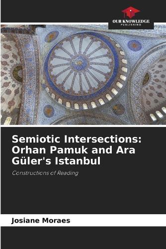 Semiotic Intersections: Orhan Pamuk and Ara Güler's Istanbul