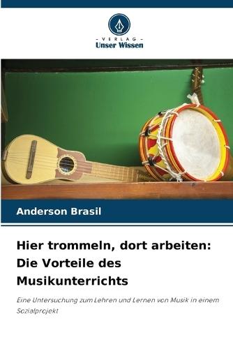 Hier trommeln, dort arbeiten: Die Vorteile des Musikunterrichts