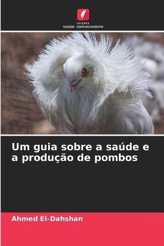 Um guia sobre a saúde e a produção de pombos
