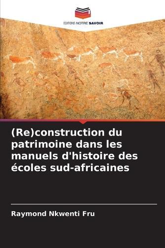 (Re)construction du patrimoine dans les manuels d'histoire des écoles sud-africaines