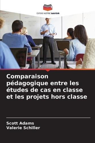 Comparaison pédagogique entre les études de cas en classe et les projets hors classe