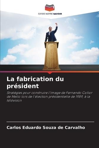 La fabrication du président