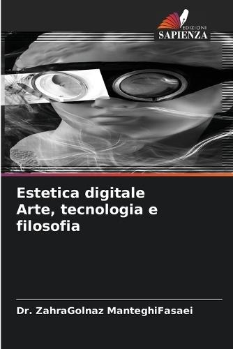Estetica digitale Arte, tecnologia e filosofia