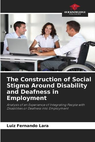 The Construction of Social Stigma Around Disability and Deafness in Employment
