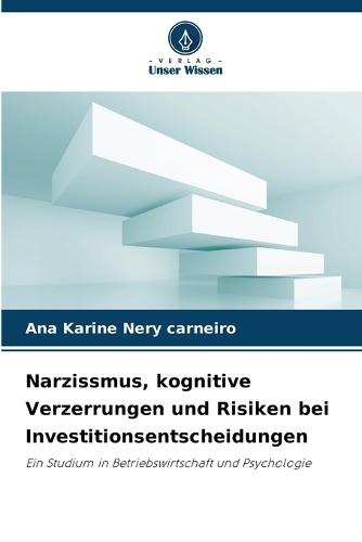 Narzissmus, kognitive Verzerrungen und Risiken bei Investitionsentscheidungen