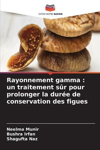 Rayonnement gamma: un traitement sûr pour prolonger la durée de conservation des figues