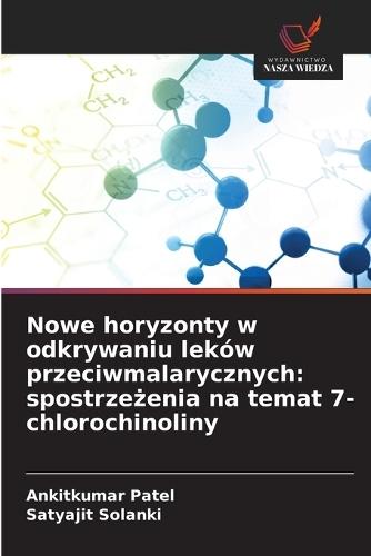 Nowe horyzonty w odkrywaniu leków przeciwmalarycznych: spostrzeżenia na temat 7-chlorochinoliny