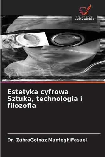 Estetyka cyfrowa Sztuka, technologia i filozofia