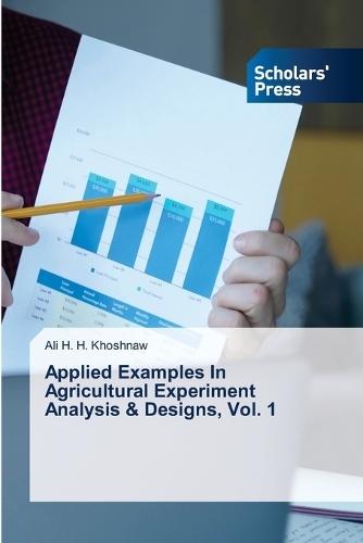 Applied Examples In Agricultural Experiment Analysis & Designs, Vol. 1