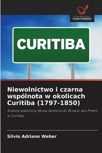Niewolnictwo i czarna wspólnota w okolicach Curitiba (1797-1850)