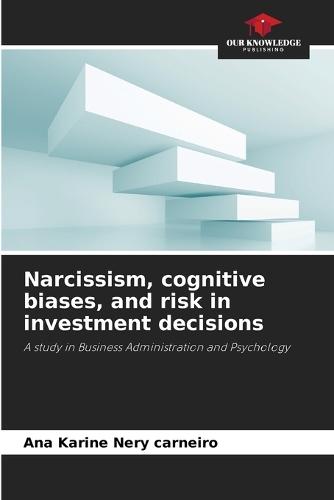 Narcissism, cognitive biases, and risk in investment decisions