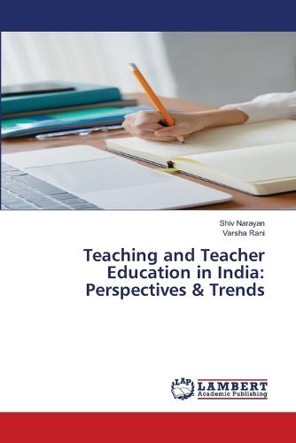 Teaching and Teacher Education in India: Perspectives & Trends