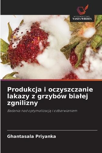 Produkcja i oczyszczanie lakazy z grzybów bialej zgnilizny