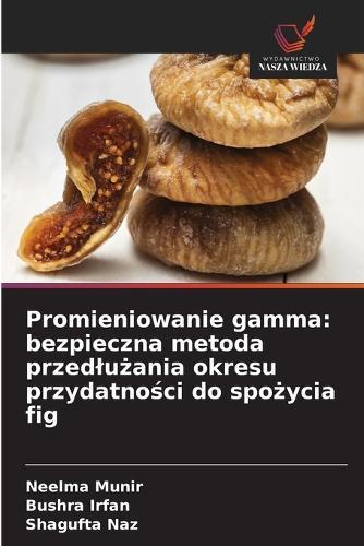 Promieniowanie gamma: bezpieczna metoda przedlużania okresu przydatności do spożycia fig