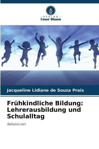 Frühkindliche Bildung: Lehrerausbildung und Schulalltag