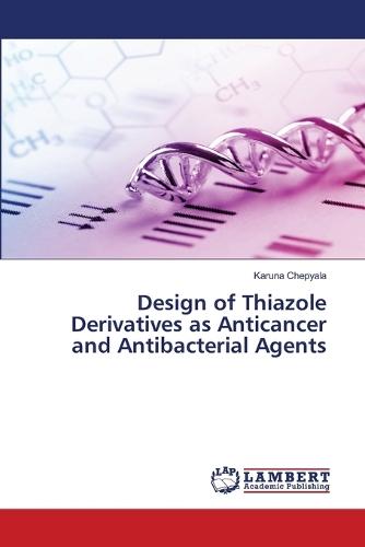 Design of Thiazole Derivatives as Anticancer and Antibacterial Agents