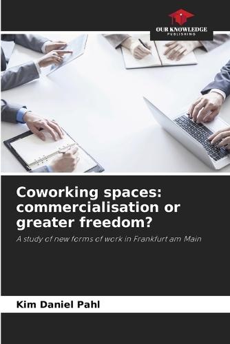 Coworking spaces: commercialisation or greater freedom?