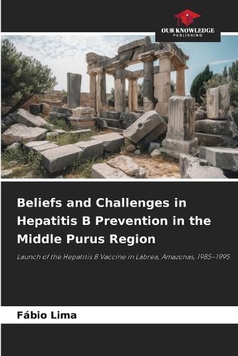 Beliefs and Challenges in Hepatitis B Prevention in the Middle Purus Region