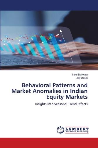 Behavioral Patterns and Market Anomalies in Indian Equity Markets