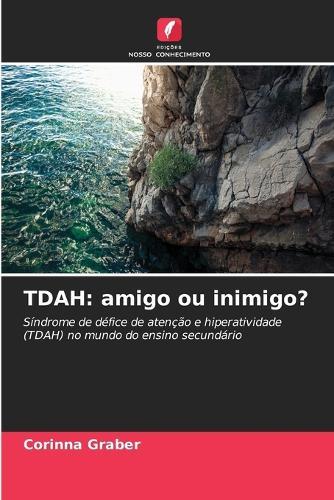 Tdah: amigo ou inimigo?