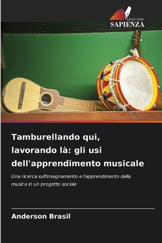 Tamburellando qui, lavorando là: gli usi dell'apprendimento musicale